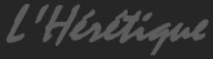 Blog L'Hérétique Blog L'Hérétique