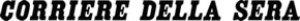 Corriere della Sera Corriere della Sera